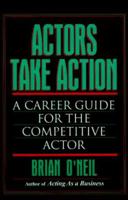 Actors Take Action: A Career Guide for the Competitive Actor 0435070126 Book Cover