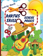 Kaktus Schere Geschicklichkeit Praxis Aktivität Buch: Lustiges Schneidepraxis-Aktivitätsbuch für Kinder im Alter von 4-8 Jahren 1667146629 Book Cover