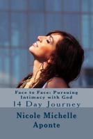 Face to Face: Pursuing Intimacy with God: 14 Day Journey 150031000X Book Cover