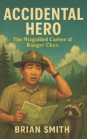Accidental Hero: The Misguided Career of Ranger Chen B0FMR4V8JL Book Cover