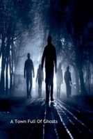 A Town Full Of Ghosts B0FDJFQRZC Book Cover