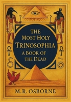 The Most Holy Trinosophia - A Book of the Dead B0CNLB389L Book Cover