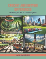 Crochet and Knitting Differences: Mastering the Art of Crocheting Book B0CTN5GJ8V Book Cover