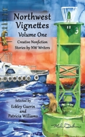 Northwest Vignettes Volume One: Creative Nonfiction Stories by NW Writers 1938281608 Book Cover