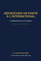 Décrocher un poste à l'international: La méthode des 8 Conquêtes pour cibler les bonnes opportunités, bâtir une candidature solide et réussir jusqu'à l'offre (French Edition) B0H7221HM2 Book Cover