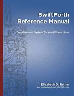 SwiftForth Reference Manual: Development System for macOS and Linux 107520996X Book Cover