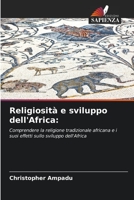 Religiosità e sviluppo dell'Africa:: Comprendere la religione tradizionale africana e i suoi effetti sullo sviluppo dell'Africa 6206226263 Book Cover