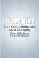 It's My Time: Stop Complaining and Start Changing 1492817023 Book Cover