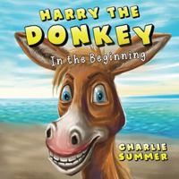 Harry the Donkey: In the Beginning 1838753486 Book Cover