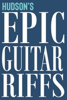 Hudson's Epic Guitar Riffs: 150 Page Personalized Notebook for Hudson with Tab Sheet Paper for Guitarists. Book format: 6 x 9 in 1709914122 Book Cover
