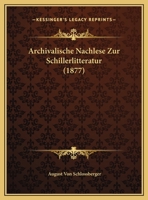 Archivalische Nachlese Zur Schillerlitteratur (1877) 1169525733 Book Cover
