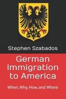 German Immigration to America: When, Why, How, and Where B086Y6JP93 Book Cover