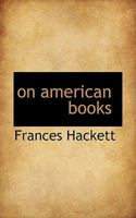 On American Books: A Symposium by Five American Critics as Printed in the London Nation 1110567588 Book Cover