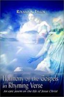 Harmony of the Gospels in Rhyming Verse: An epic poem on the life of Jesus Christ 0759694583 Book Cover