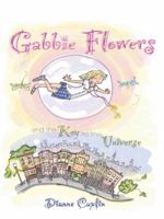 Gabbie Flowers: And the Key to the Universe 1452521425 Book Cover