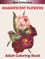 MAGNIFICENT FLOWERS Adult Coloring Book: An Adult coloring book with 50 flower patterns, Lotus, Roses , Lavender, Narcissus, Orchid, Iris, lilac, tulip ... and many others to relax. B08C8XFDZD Book Cover