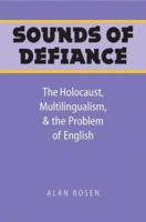 Sounds of Defiance: The Holocaust, Multilingualism, and the Problem of English 0803239629 Book Cover