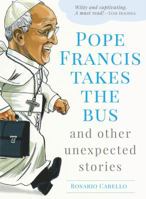 Pope Francis Takes the Bus, and Other Unexpected Stories 1632531305 Book Cover