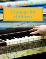 15 Songs for Children: With Piano Accompaniment 1515091716 Book Cover