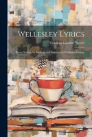Wellesley Lyrics: Poems Written by Students and Graduates of Wellesley College 1022050729 Book Cover