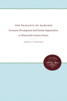 The Peasants of Marlhes : Economic Development and Family Organization in Nineteenth-Century France 0807874124 Book Cover