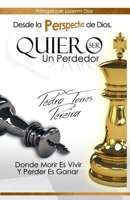 Desde las Perspectiva de Dios...Quiero ser un Perdedor: Donde morir es vivir, perder es ganar B08FP3WP8R Book Cover