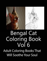 Bengal Cat Coloring Book Vol 6: Adult Coloring Book that Will soothe Your Soul 1975726685 Book Cover