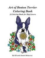 Art of Boston Terrier Coloring Book: A Coloring Book for Dog Lovers 1544218648 Book Cover