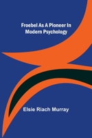 Froebel as a pioneer in modern psychology 9356311986 Book Cover