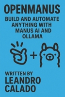 OpenManus: Build and Automate Anything with Manus AI and Ollama B0F4KM25LY Book Cover