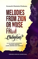 Melodies from Zion or Noise from Babylon: A 21st Century Mentorpedia for Music Ministers, Gospel Ministers, and Christians 9787686474 Book Cover