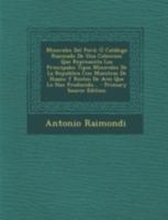 Minerales Del Per�: � Cat�logo Razonado De Una Coleccion Que Representa Los Principales Tipos Minerales De La Republica Con Muestras De Huano Y Restos De Aves Que Lo Han Producido... 1016236565 Book Cover