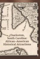 Charleston, South Carolina: African-American Historical Attractions 1798815605 Book Cover