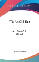 'Tis An Old Tale: And Often Told 1165687275 Book Cover