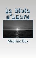 La Gioia d'Amare: Raccolta di Poesie 1494866021 Book Cover