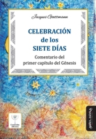 Celebración de los Siete Días: Comentario del primer capítulo del Génesis (Spanish Edition) 8417133240 Book Cover