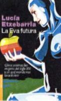 La Eva futura: Cómo seremos las mujeres del siglo XXI y en qué mundo nos tocará vivir 8423333159 Book Cover