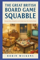 The Great British Board Game Squabble: Monopoly Money, Missing Dice and the Family Games That Took Over Britain (Fact Not Fiction!) B0H6QWTY3Z Book Cover