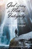 God Is Looking For Men With Integrity: A man of Loyalty and of great Integrity will show the state of being whole and undivided. 1665562064 Book Cover
