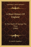 A Short History Of England: To The Death Of George The Third 1437467261 Book Cover