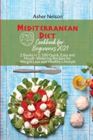 Mediterranean Diet Cookbook for Beginners 2021: 2 Books in 1 100 Quick, Easy and Mouth-Watering Recipes for Weight Loss and Healthy Lifestyle 1801742413 Book Cover
