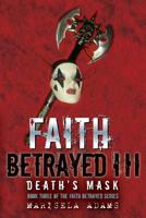 Faith Betrayed III - Death's Mask 1511548053 Book Cover