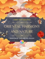 Oriental Harmony and Nature Coloring Book 35 Relaxing and Creative Mandala Designs for Asian Culture Lovers: Incredible Collection of Oriental Mandalas to Feel the Balance with Nature B0C5Q4ZDXW Book Cover
