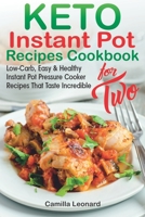 KETO INSTANT POT RECIPES COOKBOOK for TWO: Low-Carb, Easy and Healthy Instant Pot Pressure Cooker Recipes That Taste Incredible 169284797X Book Cover