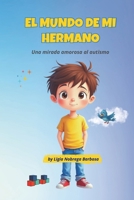 El Mundo de mi Hermano: Una mirada amorosa al autismo (Spanish Edition) B0GGGJ6KBR Book Cover