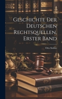 Geschichte Der Deutschen Rechtsquellen, Erster Band 1020689331 Book Cover