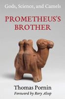 Prometheus's Brother: Gods, Science, and Camels 1533126178 Book Cover