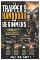 The Trapper’s Handbook for Beginners: A Practical Guide to Trapping Skills, Wildlife Awareness, and Outdoor Survival B0H6MJB47F Book Cover