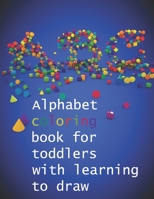 Alphabet coloring book for toddlers with learning to draw: A book to learn letters in an artistic way. Book for children ages 2, 3, 4, 5 and 6, coloring books B08ZNYM44S Book Cover