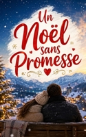 Un Noël sans Promesse: Une romance de Noël bouleversante sur le divorce, la reconstruction et une seconde chance d’aimer dans une auberge de montagne (Les Romans de Noël d’Isabelle) (French Edition) B0HB3DZ3MD Book Cover